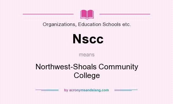 What does Nscc mean? It stands for Northwest-Shoals Community College