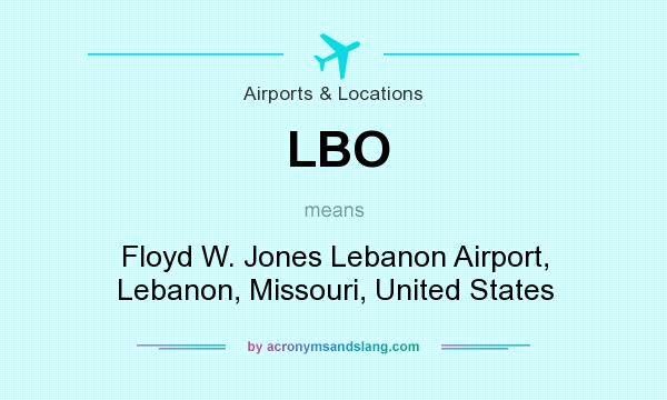 What does LBO mean? It stands for Floyd W. Jones Lebanon Airport, Lebanon, Missouri, United States