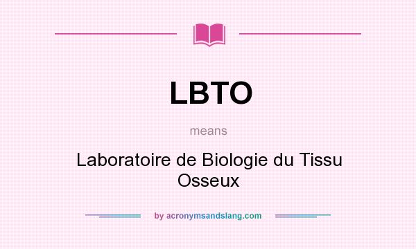 What does LBTO mean? It stands for Laboratoire de Biologie du Tissu Osseux