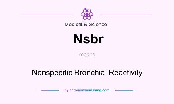 What does Nsbr mean? It stands for Nonspecific Bronchial Reactivity