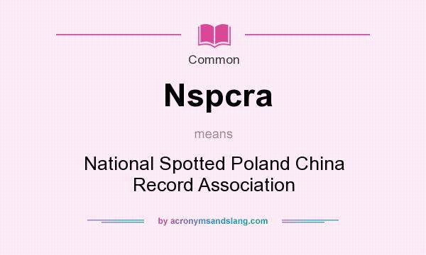 What does Nspcra mean? It stands for National Spotted Poland China Record Association