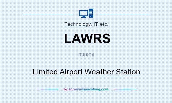 What does LAWRS mean? It stands for Limited Airport Weather Station