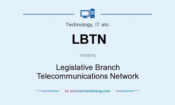 What does LBTN mean? It stands for Legislative Branch Telecommunications Network