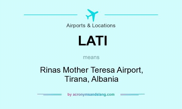 What does LATI mean? It stands for Rinas Mother Teresa Airport, Tirana, Albania