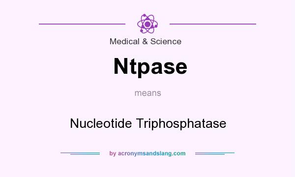 What does Ntpase mean? It stands for Nucleotide Triphosphatase