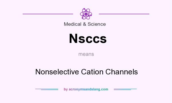 What does Nsccs mean? It stands for Nonselective Cation Channels