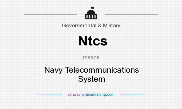 What does Ntcs mean? It stands for Navy Telecommunications System