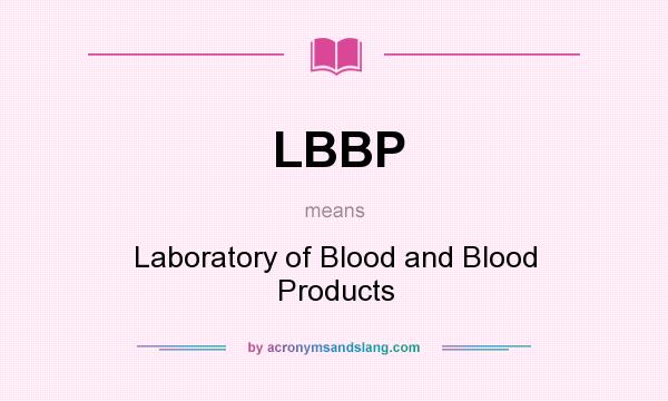 What does LBBP mean? It stands for Laboratory of Blood and Blood Products