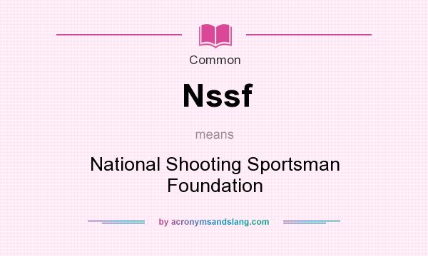 What does Nssf mean? It stands for National Shooting Sportsman Foundation