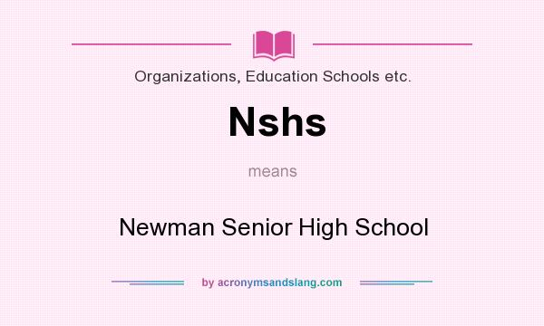 What does Nshs mean? It stands for Newman Senior High School