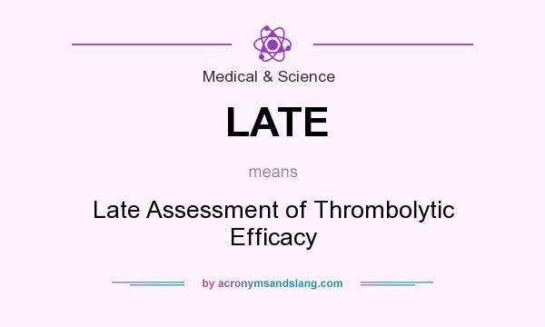 What does LATE mean? It stands for Late Assessment of Thrombolytic Efficacy