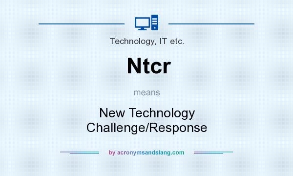 What does Ntcr mean? It stands for New Technology Challenge/Response