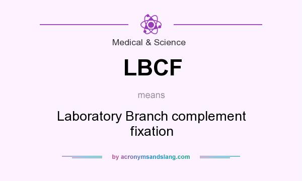 What does LBCF mean? It stands for Laboratory Branch complement fixation
