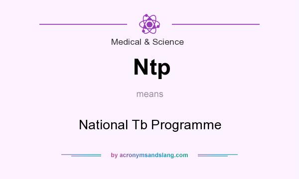 What does Ntp mean? It stands for National Tb Programme