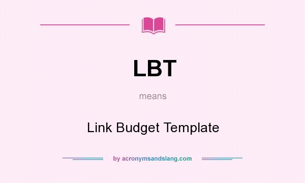 What does LBT mean? It stands for Link Budget Template
