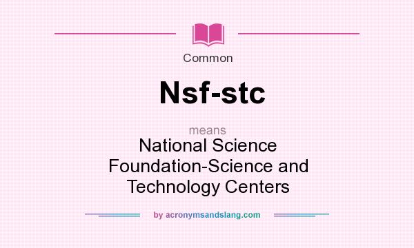 What does Nsf-stc mean? It stands for National Science Foundation-Science and Technology Centers