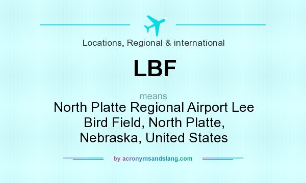 What does LBF mean? It stands for North Platte Regional Airport Lee Bird Field, North Platte, Nebraska, United States