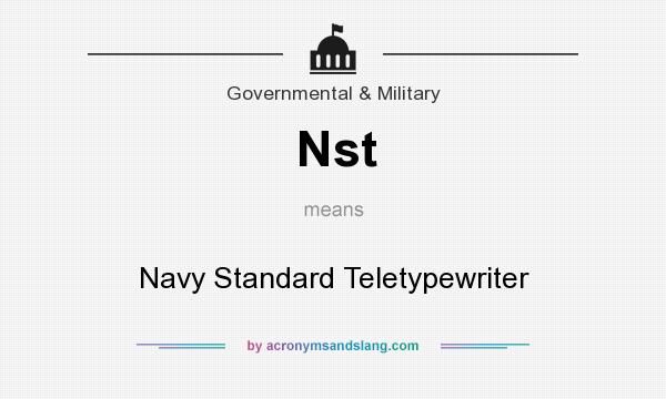 What does Nst mean? It stands for Navy Standard Teletypewriter