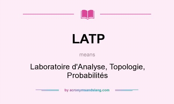 What does LATP mean? It stands for Laboratoire d`Analyse, Topologie, Probabilités