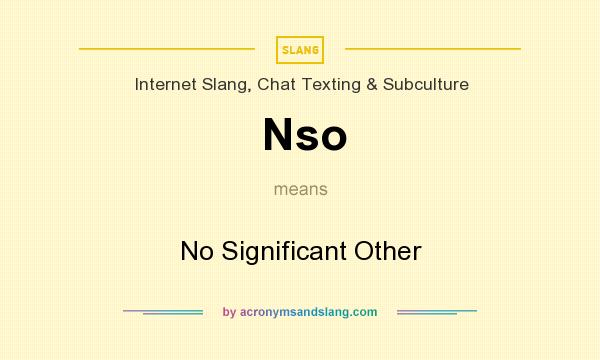 What does Nso mean? It stands for No Significant Other