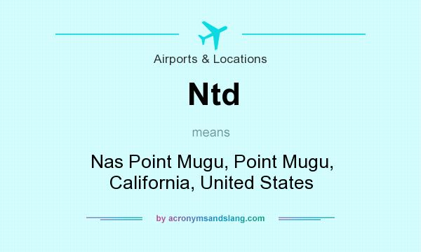 What does Ntd mean? It stands for Nas Point Mugu, Point Mugu, California, United States