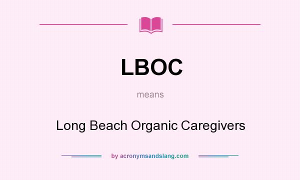 What does LBOC mean? It stands for Long Beach Organic Caregivers