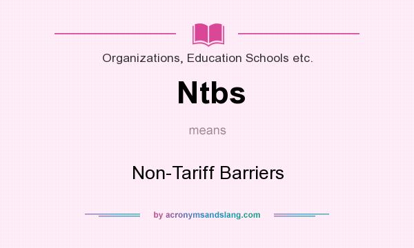 What does Ntbs mean? It stands for Non-Tariff Barriers