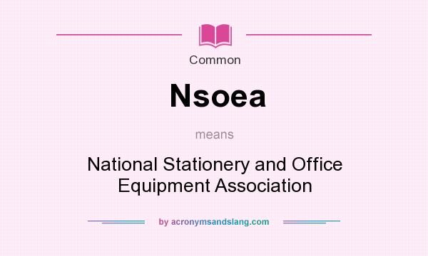 What does Nsoea mean? It stands for National Stationery and Office Equipment Association
