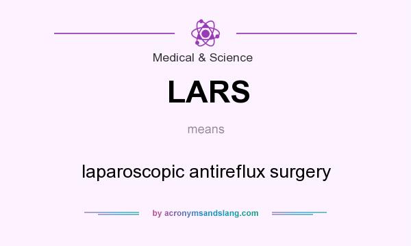 What does LARS mean? It stands for laparoscopic antireflux surgery