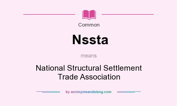 What does Nssta mean? It stands for National Structural Settlement Trade Association