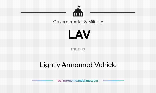 What does LAV mean? It stands for Lightly Armoured Vehicle