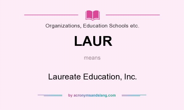What does LAUR mean? It stands for Laureate Education, Inc.