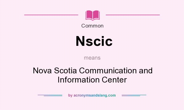 What does Nscic mean? It stands for Nova Scotia Communication and Information Center