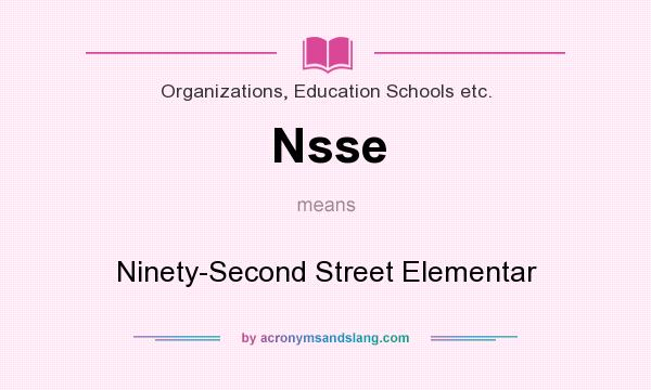 What does Nsse mean? It stands for Ninety-Second Street Elementar