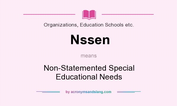 What does Nssen mean? It stands for Non-Statemented Special Educational Needs