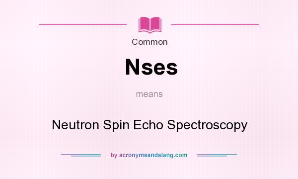 What does Nses mean? It stands for Neutron Spin Echo Spectroscopy