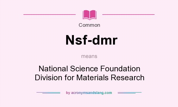 What does Nsf-dmr mean? It stands for National Science Foundation Division for Materials Research