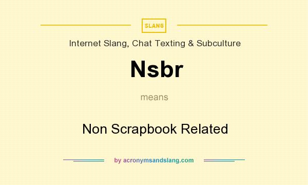 What does Nsbr mean? It stands for Non Scrapbook Related