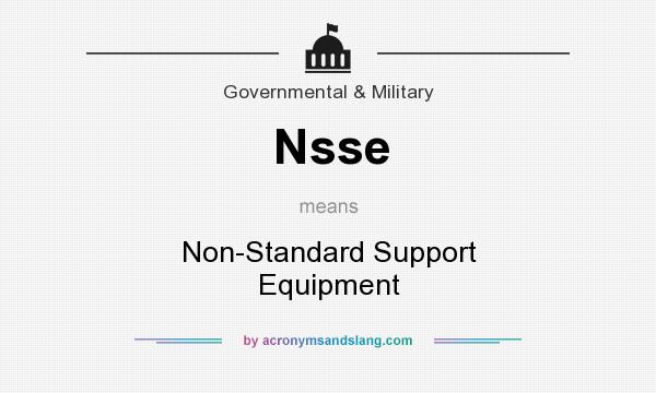 What does Nsse mean? It stands for Non-Standard Support Equipment