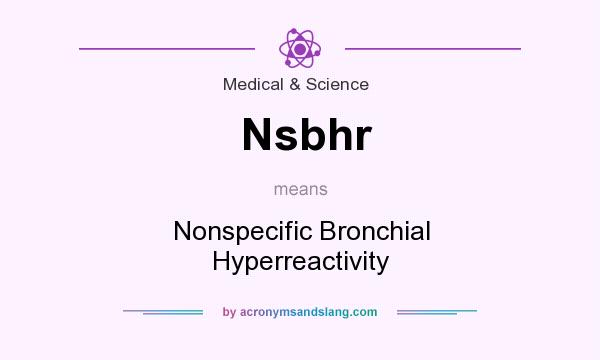 What does Nsbhr mean? It stands for Nonspecific Bronchial Hyperreactivity