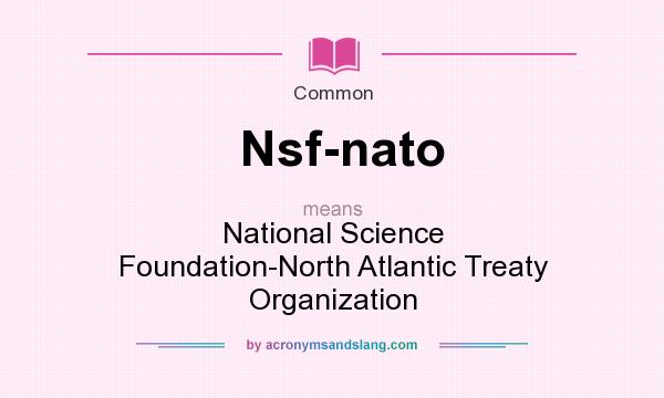 What does Nsf-nato mean? It stands for National Science Foundation-North Atlantic Treaty Organization