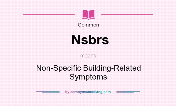 What does Nsbrs mean? It stands for Non-Specific Building-Related Symptoms