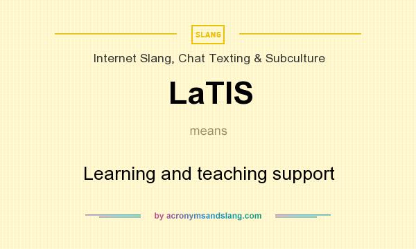 What does LaTIS mean? It stands for Learning and teaching support