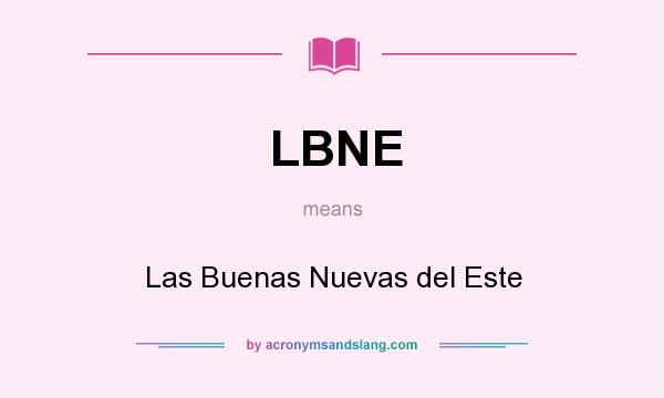 What does LBNE mean? It stands for Las Buenas Nuevas del Este