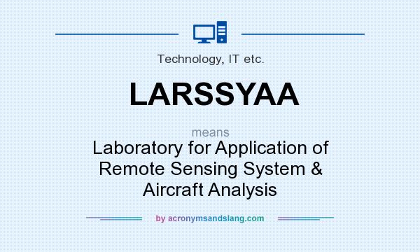 What does LARSSYAA mean? It stands for Laboratory for Application of Remote Sensing System & Aircraft Analysis