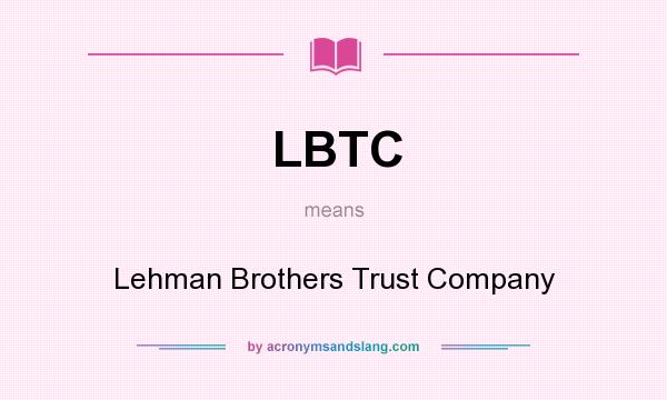 What does LBTC mean? It stands for Lehman Brothers Trust Company