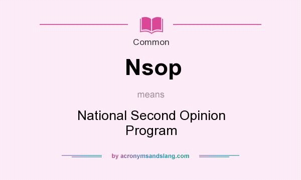 What does Nsop mean? It stands for National Second Opinion Program