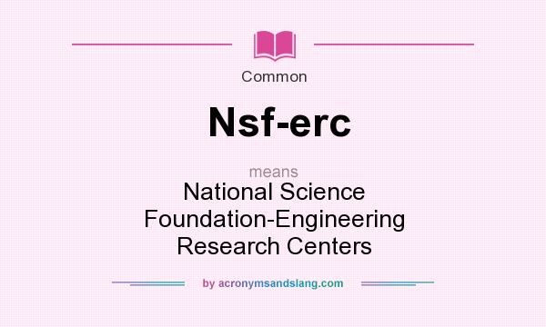 What does Nsf-erc mean? It stands for National Science Foundation-Engineering Research Centers