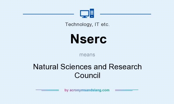 What does Nserc mean? It stands for Natural Sciences and Research Council
