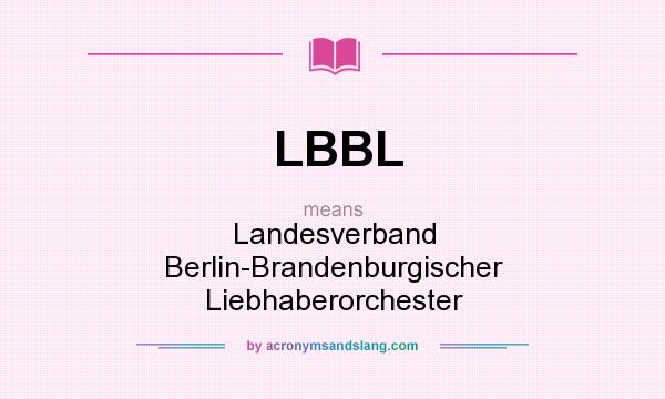 What does LBBL mean? It stands for Landesverband Berlin-Brandenburgischer Liebhaberorchester